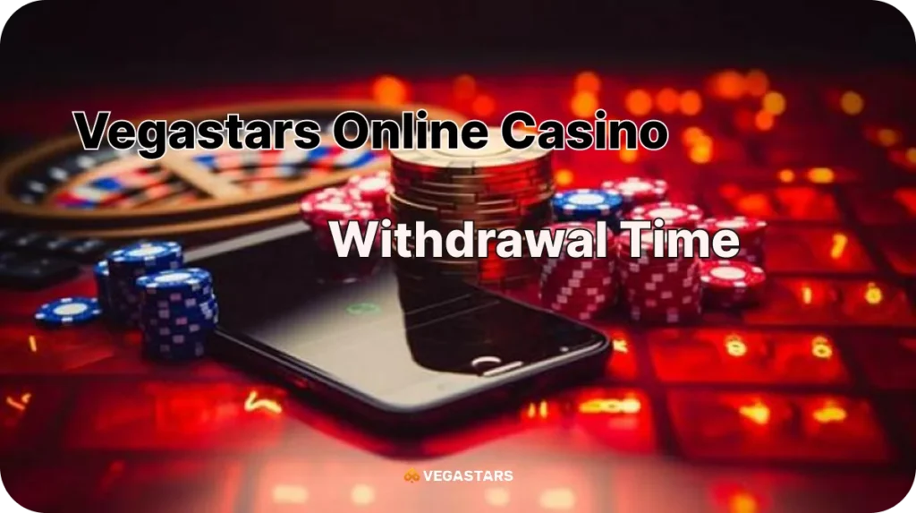 Vegastars Withdrawal Time